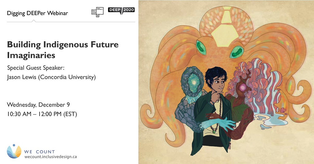 Digging DEEPer webinar: Building Indigenous Future Imaginaries with Jason Lewis, Wednesday, December 9, 2020, 10:30AM-12PM (EST)